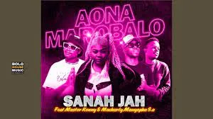 Aona Marobalo - Sanah Jah Ft Master Kenny & Macharly and Manyopha sa