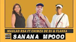 Maglad Rsa – Sanana Mpooo ft Chimza De Dj & Flakka