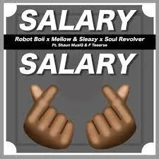 Robot Boii, Mellow & Sleazy – Salary Salary ft. Shaun MusiQ & F Teearse