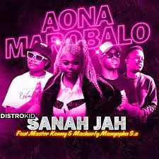 Sanah Jah – Aona Marobalo (feat. Master Kenny, Macharly & Manyopha S.a)