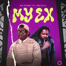 Big Xhosa ft Big Zulu – My Ex