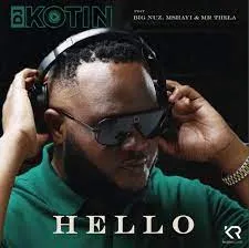 Dj Kotin Feat. Big Nuz, Mshayi & Mr Thela – Hello