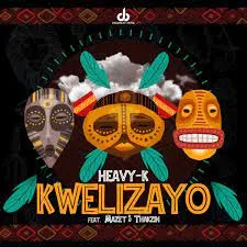 Heavy-K – Kwelizayo (ft. Mazet & Thakzin)