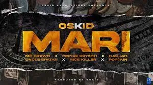 Oskid ft (Mr Brown × Nice Killer x Uncle Epatan x Kadijah x Prince Boyah x Poptain) – Mari