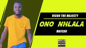 Vicho The Majesty Ft. Mafedo – Ono Nhlala