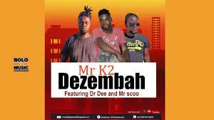 Mr K2 Feat Dr Dee & Mr Scoo – Dezembah