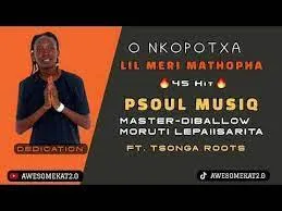 Psoul Music x Tsonga Roots _Prod. by Master D – O nkopotxa Mathopha (45 Hit)