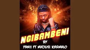 YANII – Ngibambeni feat. Mxolisi Khumalo