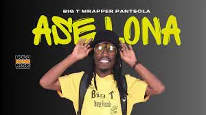 Big T Mrapper Pantsola – Ase Lona (Prod by JB & Fara)