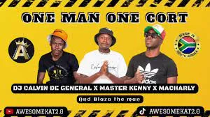 DJ CALVIN DE GENERAL X MASTER KENNY X MACHARLY – ONE MAN ONE CORT (NEW) ft. BLAZA THE MAN