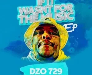 Dzo 729 – If It Wasn’t For The Music