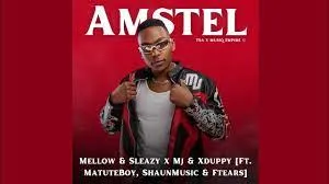 Mellow & Sleazy, Mj, Xduppy – Amstel Ft. MatuteBoy, ShaunMusic & Ftears