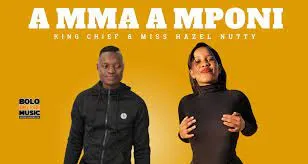 A Mma A Mponi – King Chief & Miss Hazel Nutty