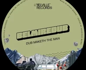 BelmireDub – Dub Maketh The Man