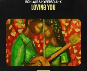 Bohlale & HyperSOUL-X – Loving You