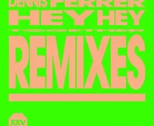 Dennis Ferrer – Hey Hey (Remixes)