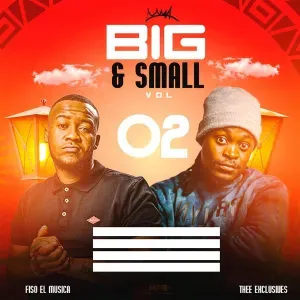 Fiso El Musica & Thee Exclusives – Big And Small Vol. 2