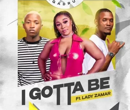 Megadrumz & Lady Zamar – I Gotta Be