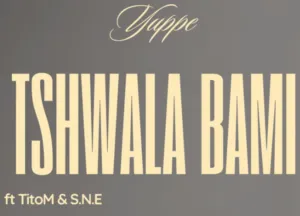 Yuppe & TitoM – Tshwala Bami Ft S.N.E