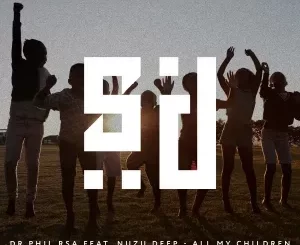 DR Phil RSA – All My Children (feat. Nuzu Deep)