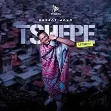 DeejayZaca – Tshepe (Lesson No. 1)