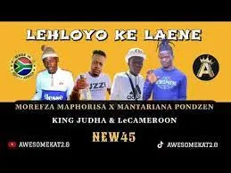 MOREFZA MAPHORISA – LEHLOYO KE LAENE ft. PONDZEN X KING JUDHA & LeCAMEROON