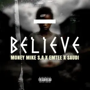 Money Mike S.A – Believe Ft. Emtee & Saudi