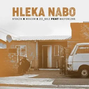 Ntokzin, Moscow & Zee_nhle – Hleka nabo ft Macfowlenn