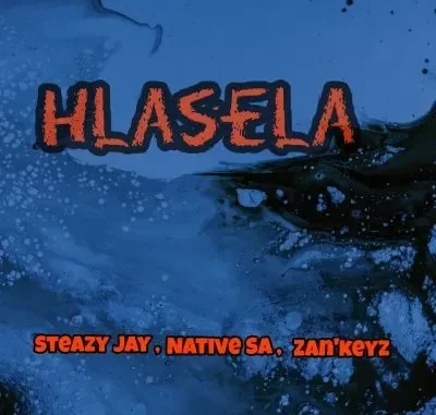 Steazy Jay, Native SA & Zan’Keyz – Hlasela