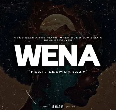 Vyno Keys, The Piano Imperious, Djy Biza & Soul Revolver – Wena ft LeeMcKraz