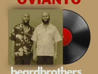 beardbrothers & BosPianii – OVIANTO ft. SponchMakhekhe