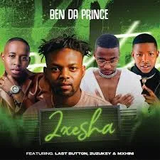 Ben Da Prince Feat. LastButton, Zuzukey & MXHINI – Ixesha