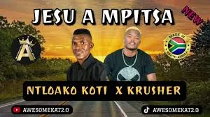 NTLOAKO KOTI X KRUSHER – JESU A MPITSA (NEW)