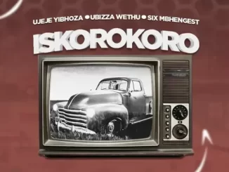 Ubiza Wethu, uJeje YiBhoza & Six Mbhengest – Isikoroko