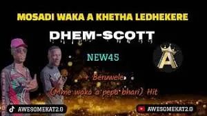 DHEM-SCOTT – MOSADI WAKA A KHETHA LEDHEKERE [NEW45]