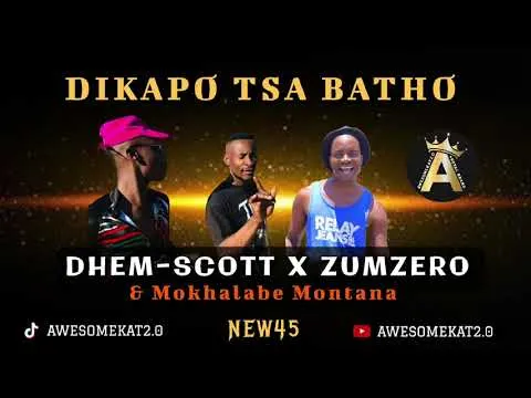 DHEM-SCOTT X ZUMZERO – DIKAPO TSA BATHO (NEW45) X MONTANA