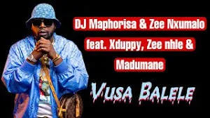 DJ Maphorisa & Zee Nxumalo – Vusa Balele feat. Xduppy, Zee nhle & MadumaneDJ Maphorisa & Zee Nxumalo – Vusa Balele feat. Xduppy, Zee nhle & Madumane