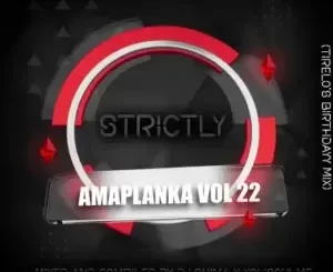 Dj Shima & XoliSoulMF – Strictly Amaplanka Vol. 22 (Tirelo’s Birthday Mix)