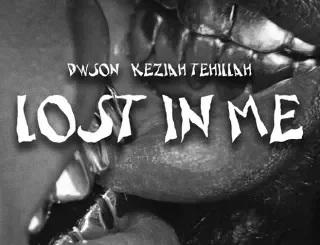 Dwson – Lost In Me ft Keziah Tehillah