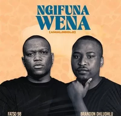 Fatso 98 & Brandon Dhludhlu – Ngifuna Wena