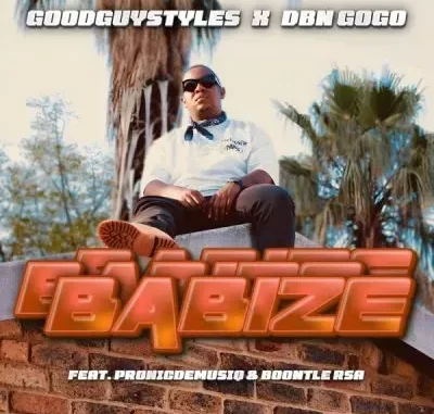 Goodguy Styles & DBN Gogo – Babize ft Pronic DeMuziq & Boontle RSA