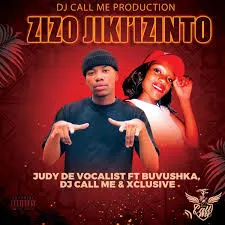 Judy De Vocalist – Zizo Jiki' Izinto ft. Buvushka x DJ Call Me & Exclusive Wamo Limpopo