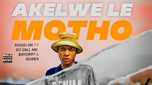 Khosi DK ft. DJ Call Me x Bayor97 & Dlwex – Akelwe Le Motho