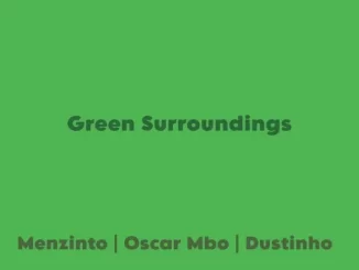 Menzinto, Oscar Mbo & Dustinho – Green Surroundings