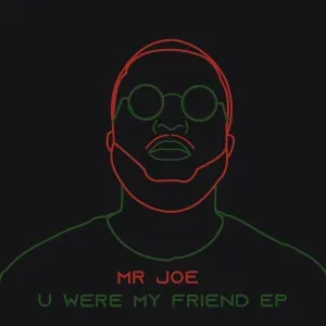 Mr Joe – U Were My Friend