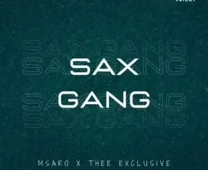 Msaro & Thee Exclusive – Sax Gang