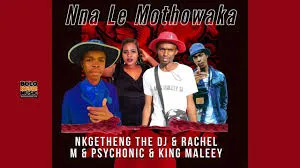 Nkgetheng The Dj & Rachel M & Psychonic & King Maleey – Nna Le Motho Waka