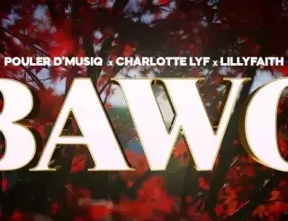 Pouler D’musiq – Bawo ft Charlotte Lyf & Lilly Faith