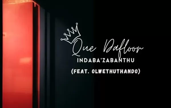 Que Dafloor – Indaba’Zabantu Ft. OlwethuThando