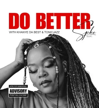 SPHEMusic – Do Better ft. Tonic Jazz & Khanye Da Best